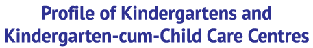 Profile of Kindergartens and Kindergarten-cum-Child Care Centres